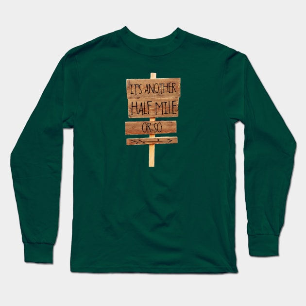 It's Another Half Mile Or So Long Sleeve T-Shirt by bumblethebee